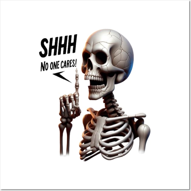 SHHHH... No One Cares Skeletal With Defiant Sign Wall Art by coollooks